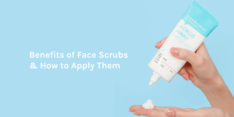cover-Article_7-Benefits-of-Face-Scrubs-_-How-To-Apply-Them-The-Right-Way