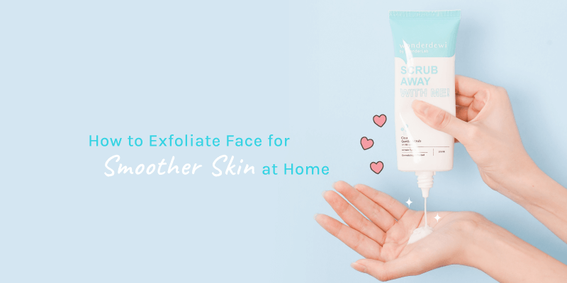 cover-Article_How-to-Exfoliate-Face-For-Smoother-Skin-At-Home