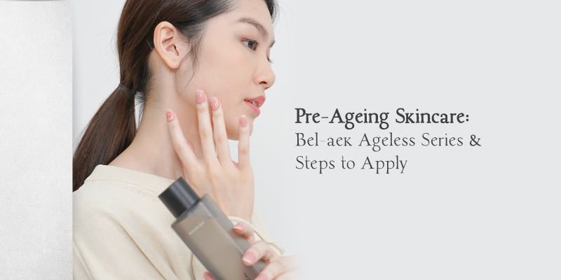 imgi_2_cover-Article_Pre-Ageing-Skincare-Bel-aek-Ageless-Series-Steps-to-Apply
